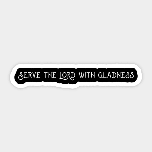 Serve the LORD with gladness Sticker